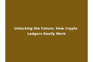 Unlocking the Future: How Crypto Ledgers Really Work