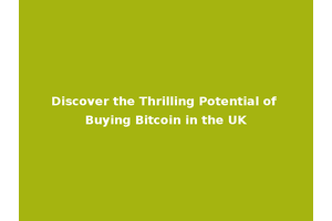 Discover the Thrilling Potential of Buying Bitcoin in the UK
