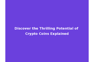 Discover the Thrilling Potential of Crypto Coins Explained