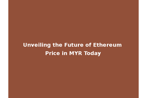 Unveiling the Future of Ethereum Price in MYR Today