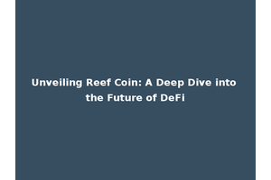 Unveiling Reef Coin: A Deep Dive into the Future of DeFi