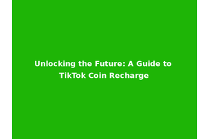 Unlocking the Future: A Guide to TikTok Coin Recharge