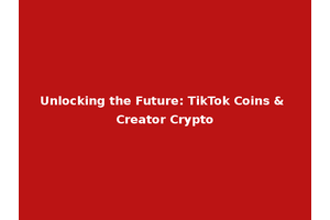 Unlocking the Future: TikTok Coins & Creator Crypto