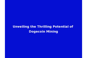 Unveiling the Thrilling Potential of Dogecoin Mining