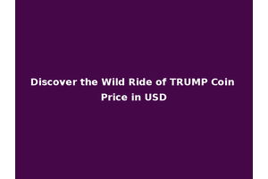 Discover the Wild Ride of TRUMP Coin Price in USD