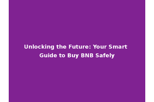 Unlocking the Future: Your Smart Guide to Buy BNB Safely