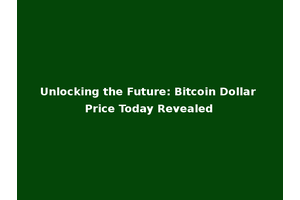 Unlocking the Future: Bitcoin Dollar Price Today Revealed