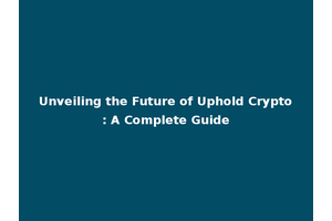 Unveiling the Future of Uphold Crypto: A Complete Guide