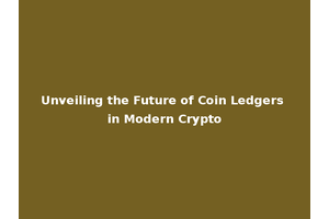 Unveiling the Future of Coin Ledgers in Modern Crypto