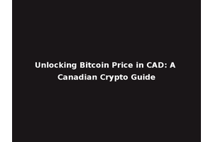 Unlocking Bitcoin Price in CAD: A Canadian Crypto Guide