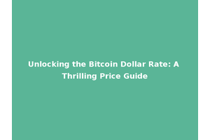 Unlocking the Bitcoin Dollar Rate: A Thrilling Price Guide
