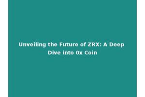 Unveiling the Future of ZRX: A Deep Dive into 0x Coin