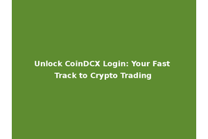 Unlock CoinDCX Login: Your Fast Track to Crypto Trading