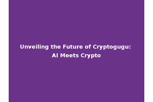 Unveiling the Future of Cryptogugu: AI Meets Crypto
