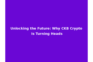 Unlocking the Future: Why CKB Crypto Is Turning Heads