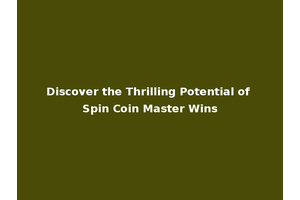Discover the Thrilling Potential of Spin Coin Master Wins