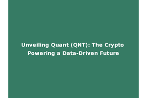Unveiling Quant (QNT): The Crypto Powering a Data-Driven Future