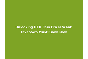 Unlocking HEX Coin Price: What Investors Must Know Now