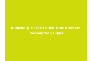 Unlocking TikTok Coins: Your Ultimate Redemption Guide
