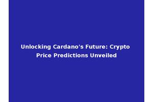 Unlocking Cardano's Future: Crypto Price Predictions Unveiled