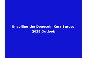 Unveiling the Dogecoin Kurz Surge: 2025 Outlook