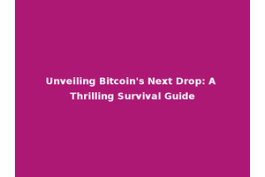 Unveiling Bitcoin's Next Drop: A Thrilling Survival Guide