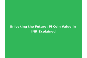 Unlocking the Future: Pi Coin Value in INR Explained
