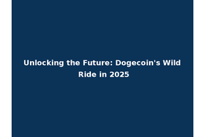 Unlocking the Future: Dogecoin's Wild Ride in 2025