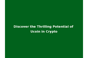 Discover the Thrilling Potential of Ucoin in Crypto