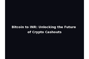 Bitcoin to INR: Unlocking the Future of Crypto Cashouts