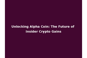 Unlocking Alpha Coin: The Future of Insider Crypto Gains