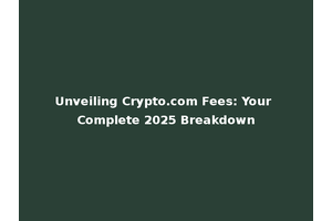 Unveiling Crypto.com Fees: Your Complete 2025 Breakdown
