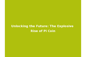 Unlocking the Future: The Explosive Rise of Pi Coin