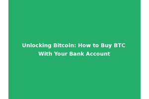 Unlocking Bitcoin: How to Buy BTC With Your Bank Account