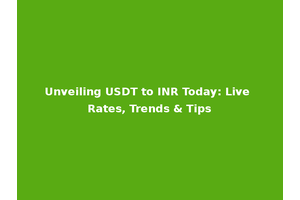 Unveiling USDT to INR Today: Live Rates, Trends & Tips