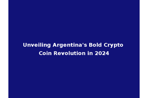 Unveiling Argentina's Bold Crypto Coin Revolution in 2024