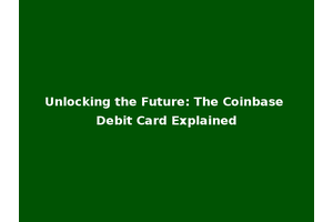 Unlocking the Future: The Coinbase Debit Card Explained