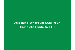 Unlocking Ethereum CAD: Your Complete Guide to ETH