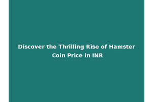 Discover the Thrilling Rise of Hamster Coin Price in INR