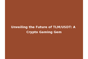 Unveiling the Future of TLM/USDT: A Crypto Gaming Gem