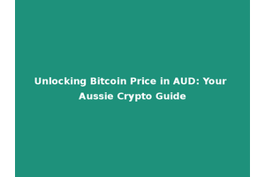 Unlocking Bitcoin Price in AUD: Your Aussie Crypto Guide