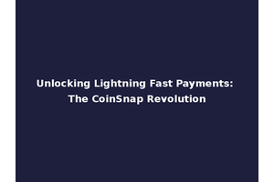 Unlocking Lightning Fast Payments: The CoinSnap Revolution
