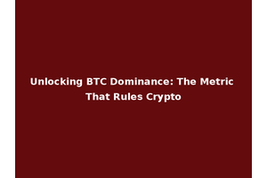 Unlocking BTC Dominance: The Metric That Rules Crypto