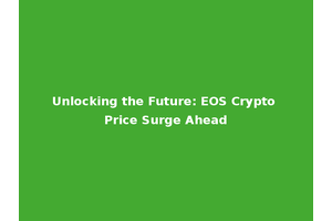 Unlocking the Future: EOS Crypto Price Surge Ahead