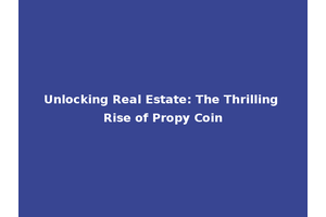Unlocking Real Estate: The Thrilling Rise of Propy Coin