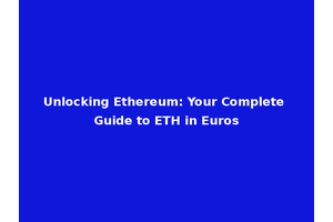 Unlocking Ethereum: Your Complete Guide to ETH in Euros