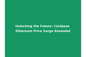 Unlocking the Future: Coinbase Ethereum Price Surge Revealed