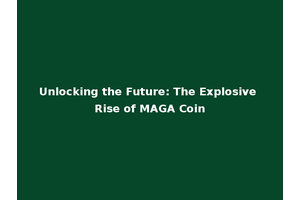 Unlocking the Future: The Explosive Rise of MAGA Coin