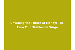 Unveiling the Future of Money: The Euro Coin Stablecoin Surge
