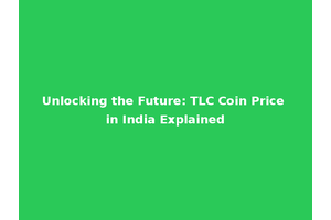 Unlocking the Future: TLC Coin Price in India Explained